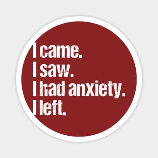 I Came  I Saw I Had Anxiety So I Left Magnet